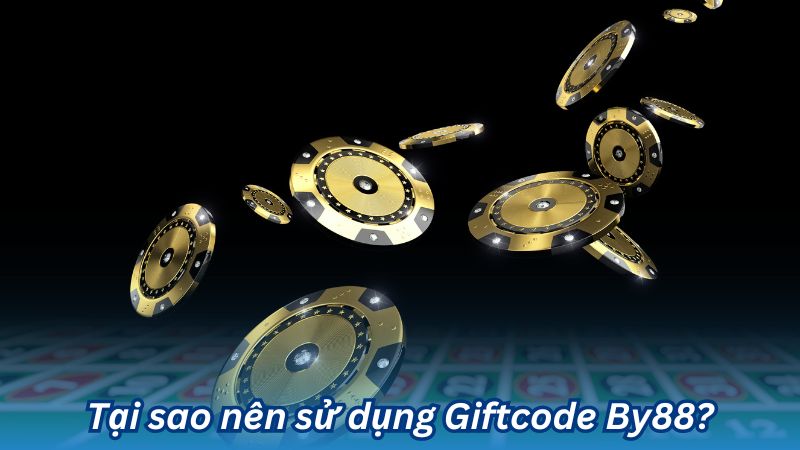 Tại sao nên sử dụng Giftcode By88?